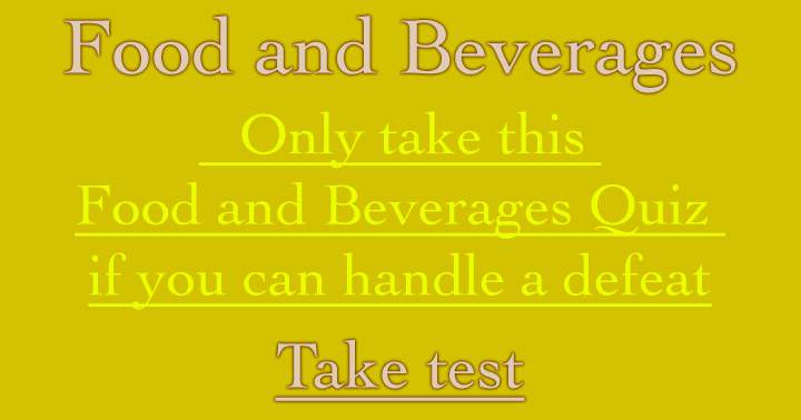 Can you handle a defeat in this Food and Beverages quiz?