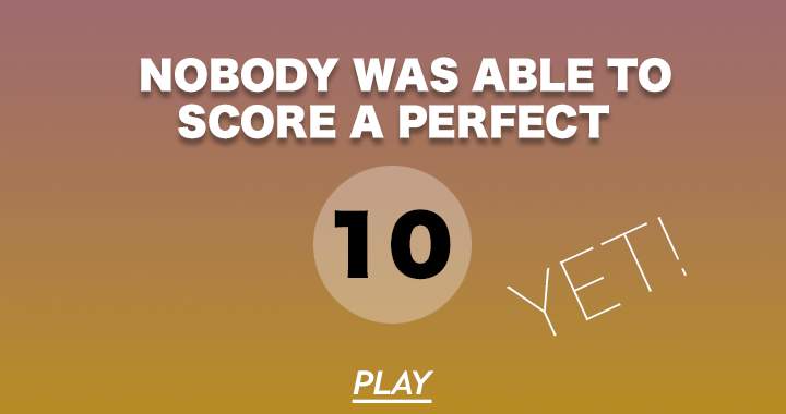 Banner for Nobody was able to score a perfect 10