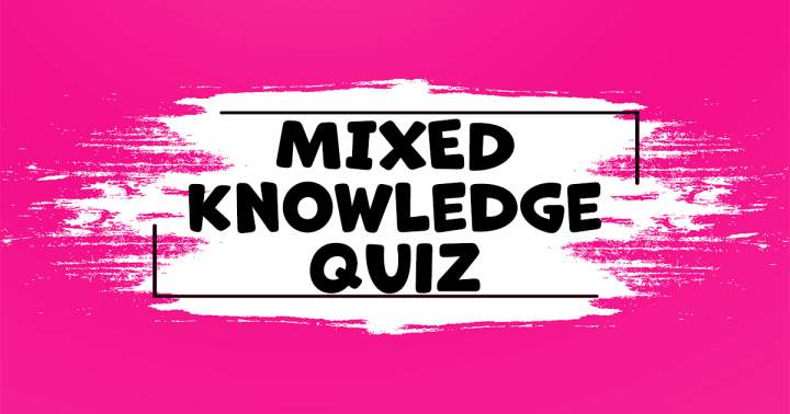 Mixed Knowledge Quiz