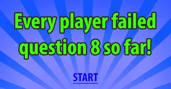 Every player fails at question 8!