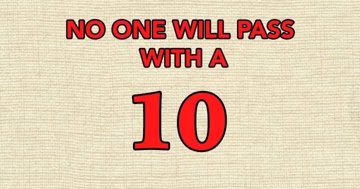 No one will pass with a 10!