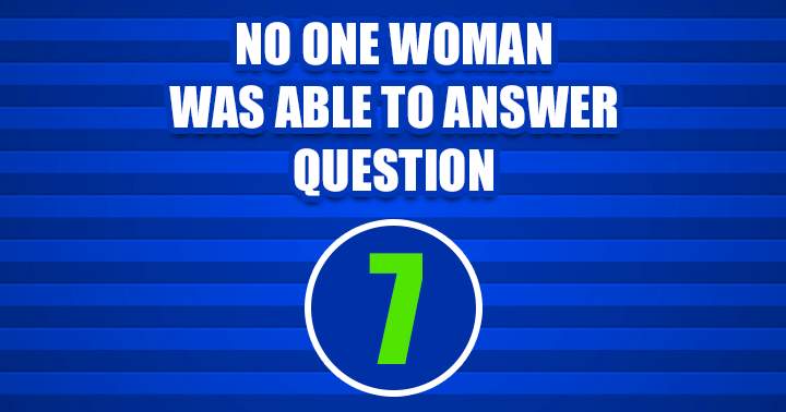 No woman was able to question 7 so far!