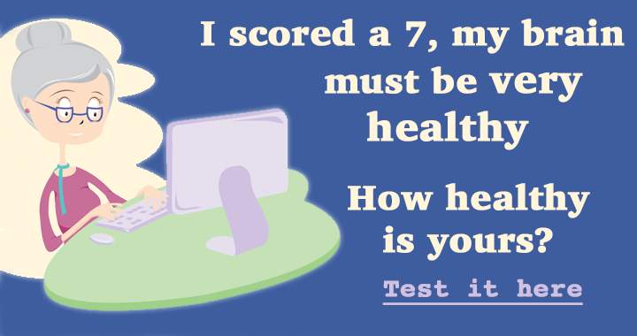 I scored a seven, my brain must be very healthy!