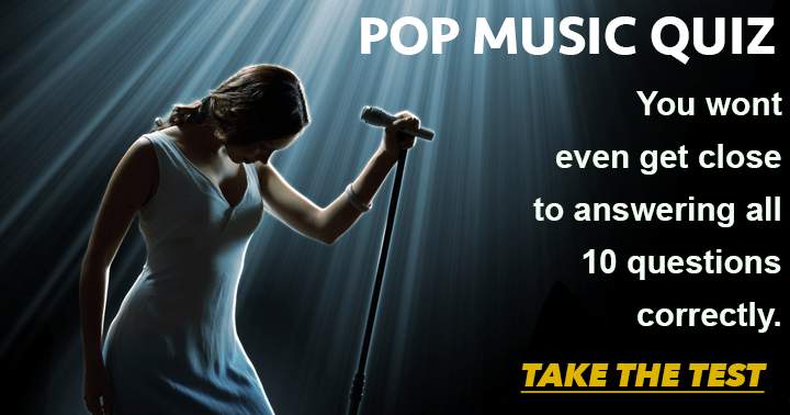 Pop Music Quiz. You wont even get close to answering all of them correctly.