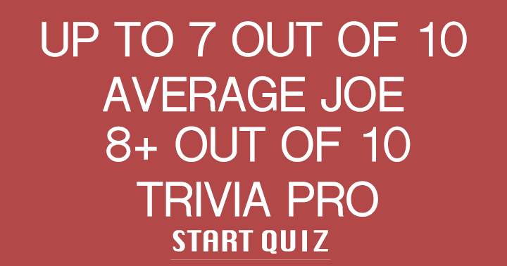 Are you an average Joe or a Trivia Pro ?